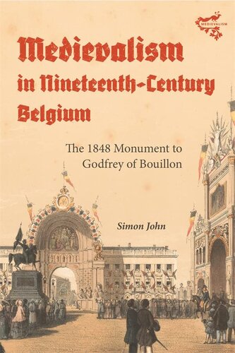 Medievalism in Nineteenth-Century Belgium: The 1848 Monument to Godfrey of Bouillon (PDF/EPUB Version)
