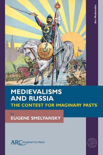 Medievalisms and Russia: The Contest for Imaginary Pasts (Arc Medievalist) (PDF/EPUB Version)