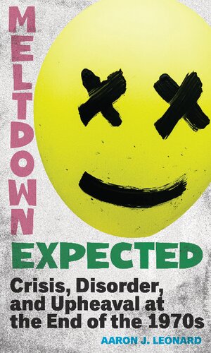 Meltdown Expected: Crisis, Disorder, and Upheaval at the end of the 1970s (PDF/EPUB Version)