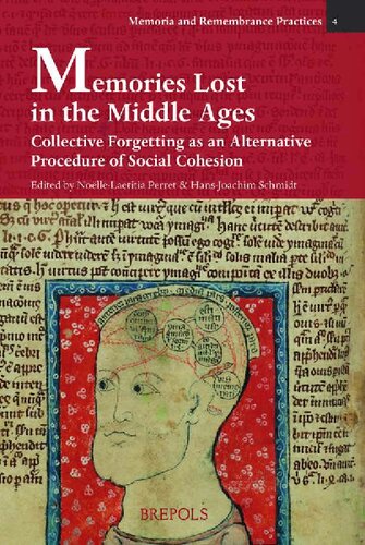 Memories Lost in the Middle Ages: Collective Forgetting As an Alternative Procedure of Social Cohesion: Loubli Collectif Au Moyen Age. Un Autre Processus Constitutif de la Cohesion Sociale (PDF/EPUB Version)
