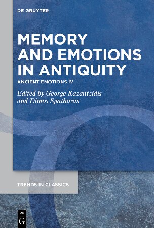 Memory and Emotions in Antiquity: Ancient Emotions IV (Trends in Classics - Supplementary Volumes, 158) (PDF/EPUB Version)