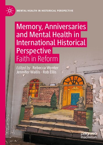 Memory, Anniversaries and Mental Health in International Historical Perspective: Faith in Reform (Mental Health in Historical Perspective) (PDF/EPUB Version)
