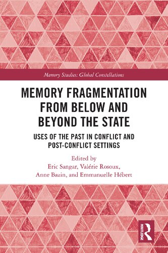 Memory Fragmentation from Below and Beyond the State: Uses of the Past in Conflict and Post-conflict Settings (PDF/EPUB Version)
