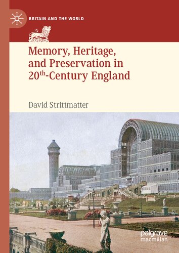 Memory, Heritage, and Preservation in 20th-Century England: Preserving Battlefields, Political Sites, and World’s Fairgrounds (Britain and the World) (PDF/EPUB Version)
