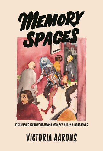 Memory Spaces : Visualizing Identity in Jewish Women’s Graphic Narratives (PDF/EPUB Version)
