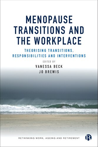 Menopause Transitions and the Workplace: Theorizing Transitions, Responsibilities and Interventions (Rethinking Work, Ageing and Retirement) (PDF/EPUB Version)