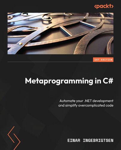 Metaprogramming in C#: Automate your .NET development and simplify overcomplicated code (PDF/EPUB Version)
