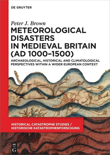 Meteorological Disasters in Medieval Britain (AD 1000?1500): Archaeological, Historical and Climatological Perspectives within a Wider European Context (PDF/EPUB Version)
