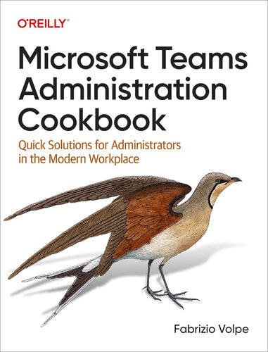 Microsoft Teams Administration Cookbook: Quick Solutions for Administrators in the Modern Workplace (PDF/EPUB Version)
