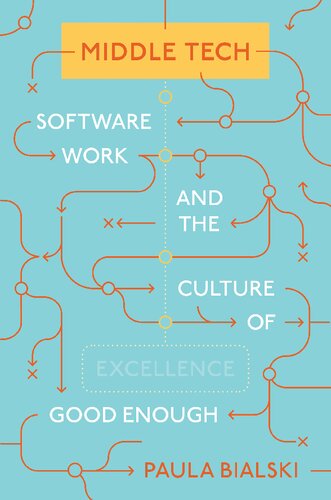 Middle Tech : Software Work and the Culture of Good Enough (PDF/EPUB Version)