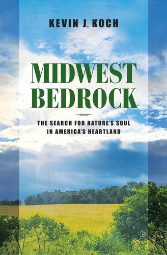 Midwest Bedrock: The Search for Nature's Soul in America's Heartland (Heartland History) (PDF/EPUB Version)