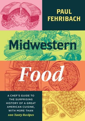 Midwestern Food: A Chef’s Guide to the Surprising History of a Great American Cuisine, with More Than 100 Tasty Recipes (PDF/EPUB Version)

