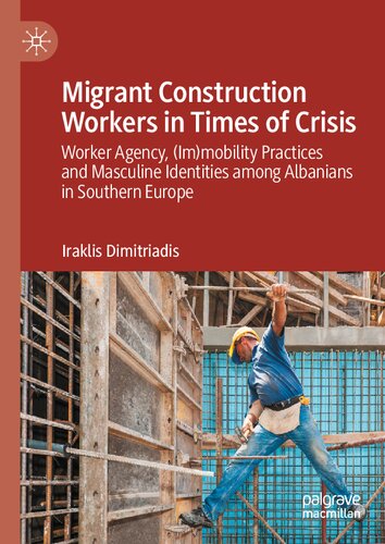 Migrant Construction Workers in Times of Crisis: Worker Agency, (Im)mobility Practices and Masculine Identities among Albanians in Southern Europe (PDF/EPUB Version)
