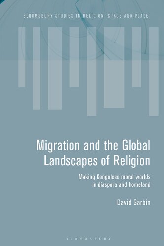 Migration and the Global Landscapes of Religion: Making Congolese Moral Worlds in Diaspora and Homeland (PDF/EPUB Version)

