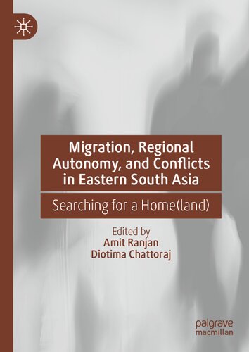 Migration, Regional Autonomy, and Conflicts in Eastern South Asia: Searching for a Home(land) (PDF/EPUB Version)
