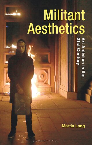 Militant Aesthetics: Art Activism in the 21st Century (Radical Aesthetics-Radical Art) (PDF/EPUB Version)