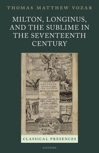 Milton, Longinus, and the Sublime in the Seventeenth Century (Classical Presences) (PDF/EPUB Version)