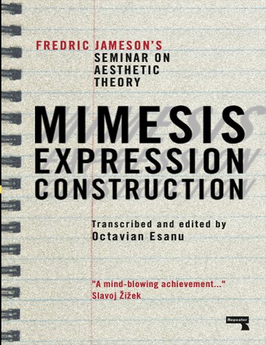 Mimesis, Expression, Construction: Fredric Jameson's Seminar on Aesthetic Theory (PDF/EPUB Version)