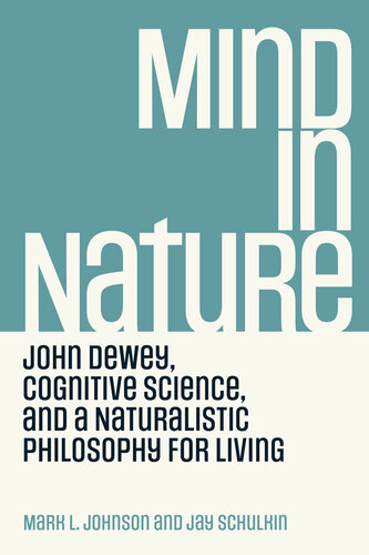 Mind in Nature: John Dewey, Cognitive Science, and a Naturalistic Philosophy for Living (PDF/EPUB Version)
