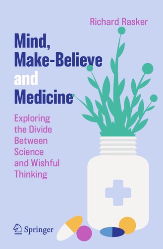 Mind, Make-Believe and Medicine: Exploring the Divide Between Science and Wishful Thinking (PDF/EPUB Version)
