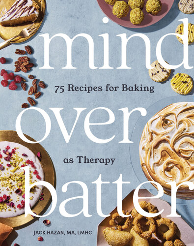 Mind over Batter: 75 Recipes for Baking as Therapy (PDF/EPUB Version)
