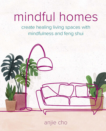 Mindful Homes: Create healing living spaces with mindfulness and feng shui (PDF/EPUB Version)
