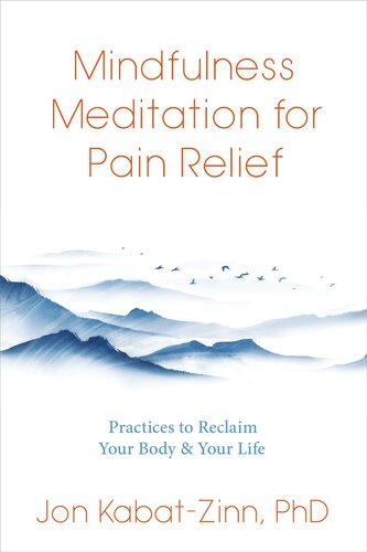Mindfulness Meditation for Pain Relief: Practices to Reclaim Your Body and Your Life (PDF/EPUB Version)
