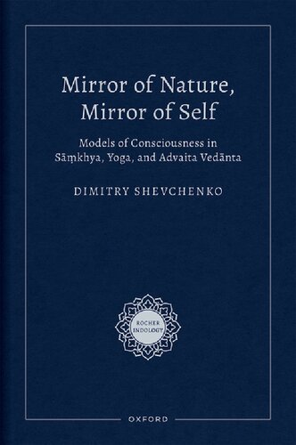 Mirror of Nature, Mirror of Self: Models of Consciousness in S??khya, Yoga, and Advaita Ved?nta (PDF/EPUB Version)
