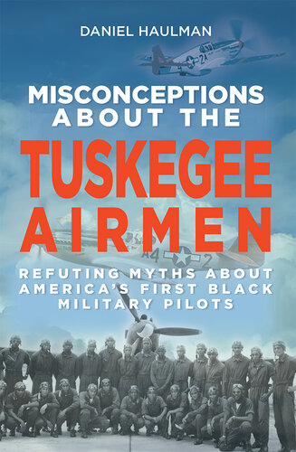 Misconceptions about the Tuskegee Airmen: Refuting Myths about America's First Black Military Pilots (PDF/EPUB Version)
