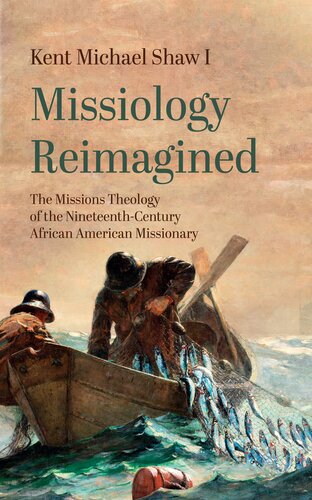 Missiology Reimagined: The Missions Theology of the Nineteenth-Century African American Missionary (PDF/EPUB Version)