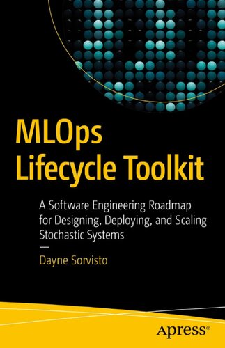 MLOps Lifecycle Toolkit: A Software Engineering Roadmap for Designing, Deploying, and Scaling Stochastic Systems (PDF/EPUB Version)
