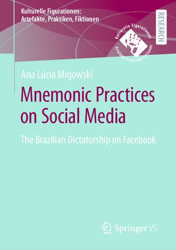 Mnemonic Practices on Social Media: The Brazilian Dictatorship on Facebook (Kulturelle Figurationen: Artefakte, Praktiken, Fiktionen) (PDF/EPUB Version)

