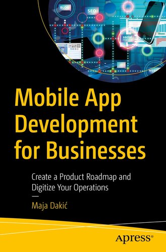Mobile App Development for Businesses : Create a Product Roadmap and Digitize Your Operations (PDF/EPUB Version)
