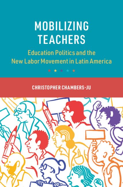 Mobilizing Teachers: Education Politics and the New Labor Movement in Latin America (PDF/EPUB Version)
