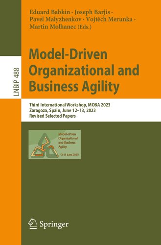 Model-Driven Organizational and Business Agility: Third International Workshop, MOBA 2023, Zaragoza, Spain, June 12–13, 2023, Revised Selected Papers (Lecture Notes in Business Information Processing) (PDF/EPUB Version)
