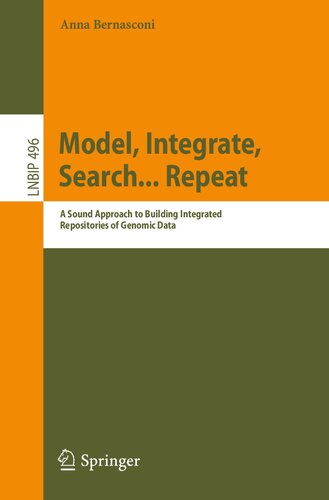 Model, Integrate, Search... Repeat: A Sound Approach to Building Integrated Repositories of Genomic Data (PDF/EPUB Version)