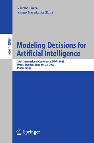 Modeling Decisions for Artificial Intelligence: 20th International Conference, MDAI 2023, Umeå, Sweden, June 19–22, 2023, Proceedings (PDF/EPUB Version)
