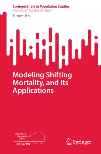 Modeling Shifting Mortality, and Its Applications (SpringerBriefs in Population Studies) (PDF/EPUB Version)
