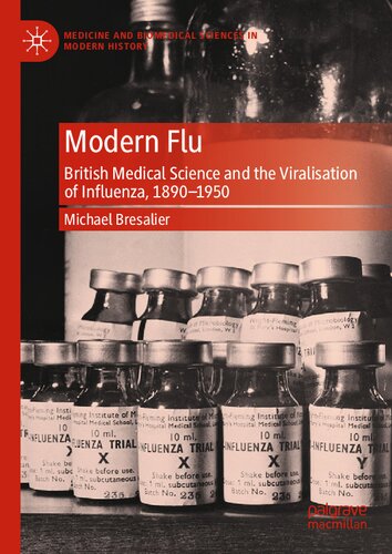 Modern Flu : British Medical Science and the Viralisation of Influenza, 1890—1950 (PDF/EPUB Version)

