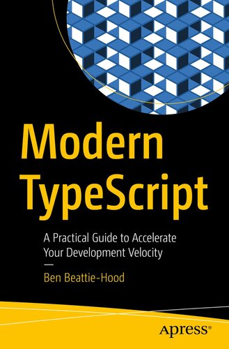 Modern TypeScript: A Practical Guide to Accelerate Your Development Velocity (PDF/EPUB Version)
