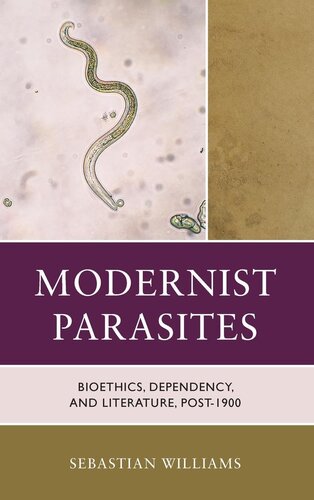 Modernist Parasites: Bioethics, Dependency, and Literature, Post-1900 (Posthumanities and Citizenship Futures) (PDF/EPUB Version)
