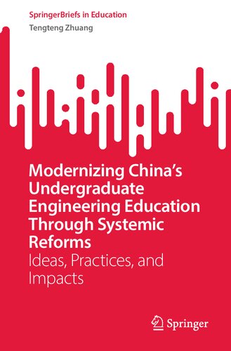 Modernizing China’s Undergraduate Engineering Education Through Systemic Reforms: Ideas, Practices, and Impacts (SpringerBriefs in Education) (PDF/EPUB Version)
