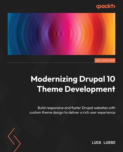 Modernizing Drupal 10 Theme Development: Build fast, responsive Drupal websites with custom theme design to deliver a rich user experience (PDF/EPUB Version)
