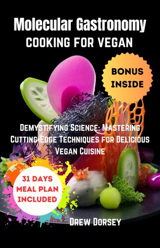 Molecular Gastronomy Cooking for Vegan : Demystifying Science: mastering cutting-edge techniques for delicious vegan cuisine (PDF/EPUB Version)