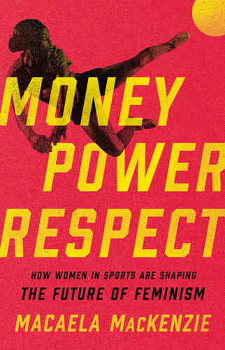 Money, Power, Respect: How Women in Sports Are Shaping the Future of Feminism (PDF/EPUB Version)
