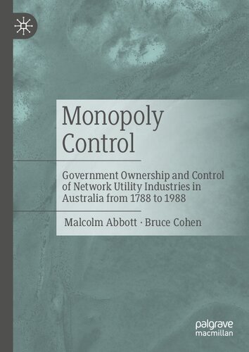 Monopoly Control: Government Ownership and Control of Network Utility Industries in Australia from 1788 to 1988 (PDF/EPUB Version)
