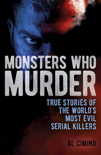 Monsters Who Murder: True Stories of the World's Most Evil Serial Killers (PDF/EPUB Version)
