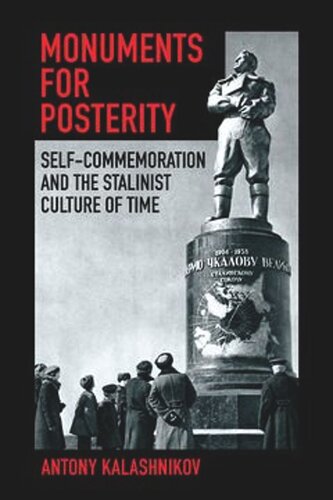 Monuments for Posterity: Self-Commemoration and the Stalinist Culture of Time (PDF/EPUB Version)
