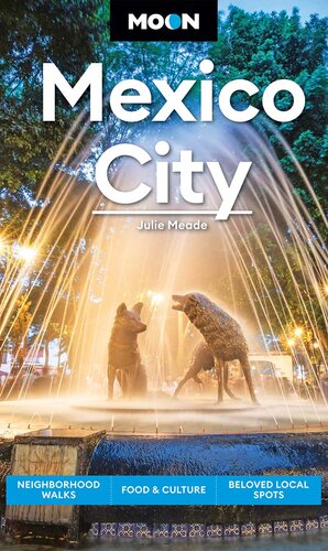 Moon Mexico City: Neighborhood Walks, Food & Culture, Beloved Local Spots (PDF/EPUB Version)
