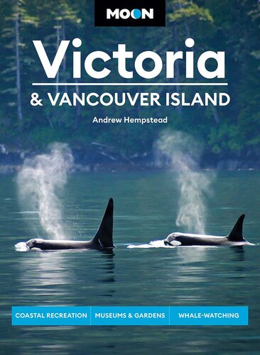 Moon Victoria & Vancouver Island: Coastal Recreation, Museums & Gardens, Whale-Watching (PDF/EPUB Version)
